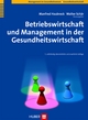 Betriebswirtschaft und Management in der Gesundheitswirtschaft - Manfred Haubrock; Walter Schär