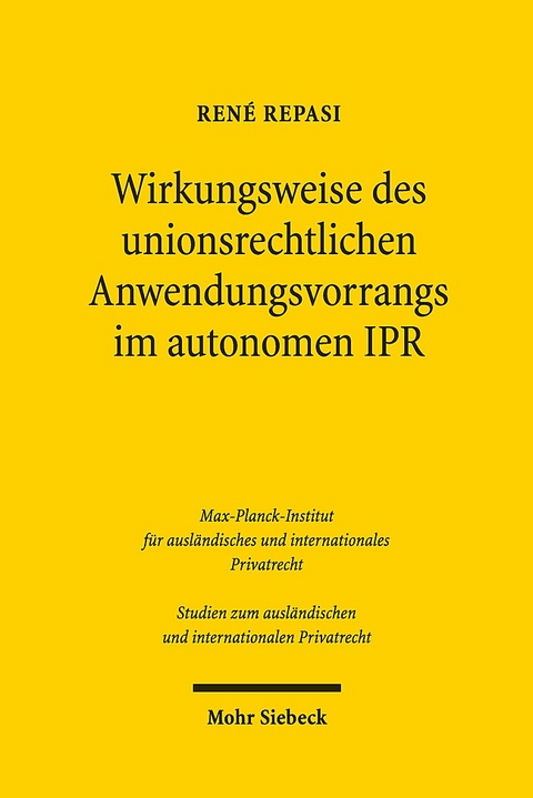 Wirkungsweise des unionsrechtlichen Anwendungsvorrangs im autonomen IPR - René Repasi