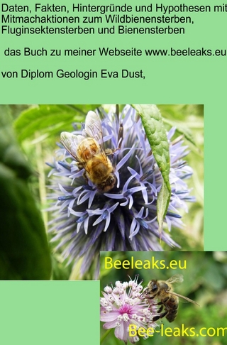 Daten, Fakten, Hintergründe und Hypothesen mit Mitmachaktionen zum Wildbienensterben, Fluginsektensterben und Bienensterben - Eva Dust