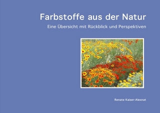 Farbstoffe aus der Natur - Renate Kaiser-Alexnat