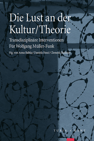 Die Lust an der Kultur/Theorie - Anna Babka; Daniela Finzi; Clemens Ruthner