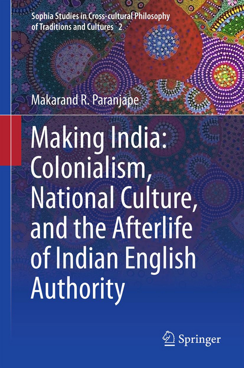 Making India: Colonialism, National Culture, and the Afterlife of Indian English Authority - Makarand R. Paranjape