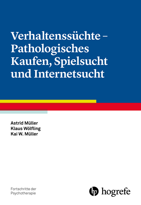 Verhaltenssüchte – Pathologisches Kaufen, Spielsucht und Internetsucht - Astrid Müller, Klaus Wolfing, Kai Müller