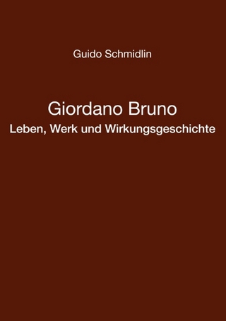 Giordano Bruno - Leben, Werk und Wirkungsgeschichte - Guido Schmidlin