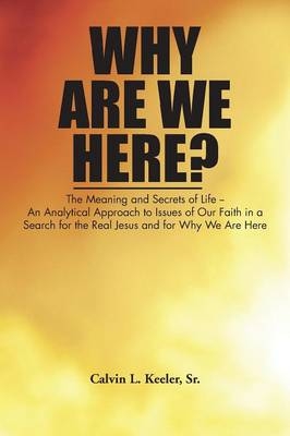 Why Are We Here? - Calvin L. Keeler Sr.