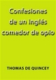 Confesiones de un inglés comedor de opio - Thomas De Quincey