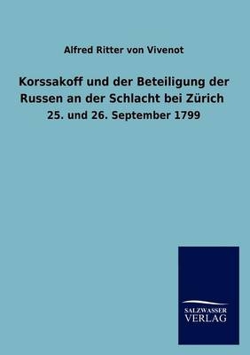 Korssakoff und der Beteiligung der Russen an der Schlacht bei Zürich - Alfred Ritter Von Vivenot