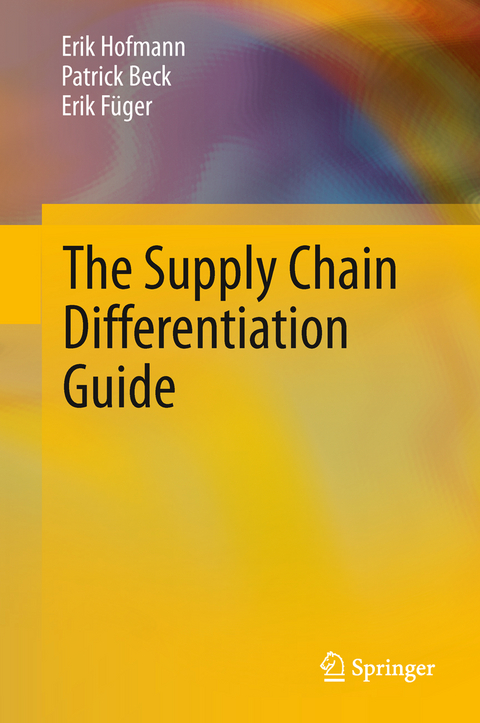 The Supply Chain Differentiation Guide - Erik Hofmann, Patrick Beck, Erik Füger