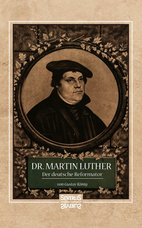 Dr. Martin Luther, der Deutsche Reformator - Gustav König