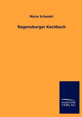 Regensburger Kochbuch - Marie Schandri