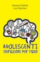 Adolescenti. Istruzioni per l'uso - Luca Stanchieri Giovanna Giuffredi