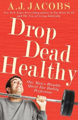 Drop Dead Healthy - A J Jacobs