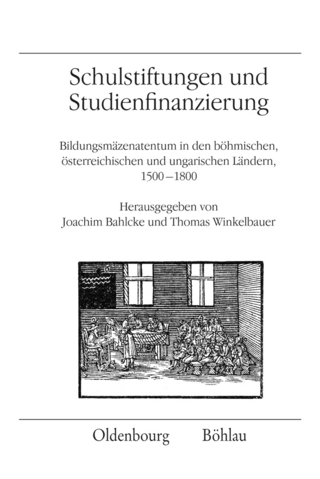 Schulstiftungen und Studienfinanzierung - Joachim Bahlcke; Thomas Winkelbauer