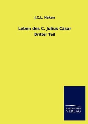 Leben des C. Julius Cäsar - J. C. L. Haken