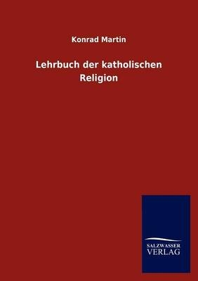 Lehrbuch der katholischen Religion - Konrad Martin