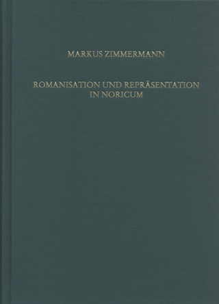 Romanisation und Repräsentation in Noricum - Markus Zimmermann