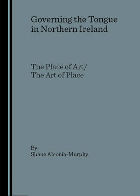 Governing the Tongue in Northern Ireland - Shane Alcobia-Murphy