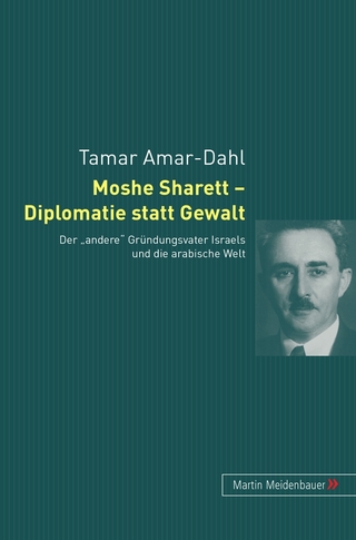 Moshe Sharett ? Diplomatie statt Gewalt - Tamar Amar-Dahl