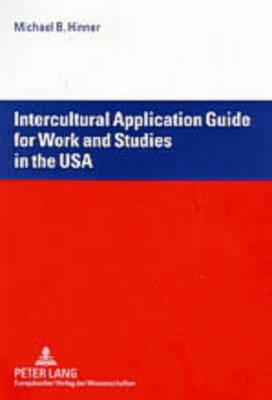 Intercultural Application Guide for Work and Studies in the USA - Michael B. Hinner