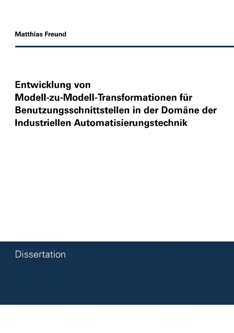 Entwicklung von Modell-zu-Modell-Transformationen für Benutzungsschnittstellen in der Domäne der Industriellen Automatisierungstechnik - Matthias Freund