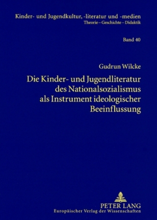 Die Kinder- und Jugendliteratur des Nationalsozialismus als Instrument ideologischer Beeinflussung - Gudrun Wilcke