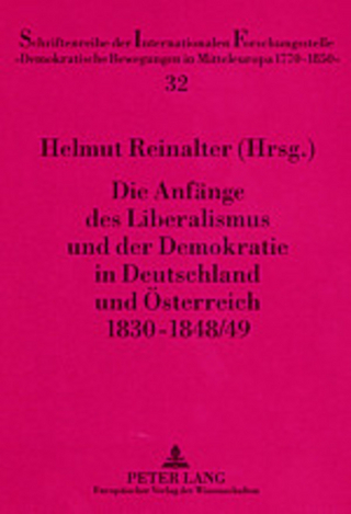 Die Anfänge des Liberalismus und der Demokratie in Deutschland und Österreich 1830-1848/49 - Helmut Reinalter