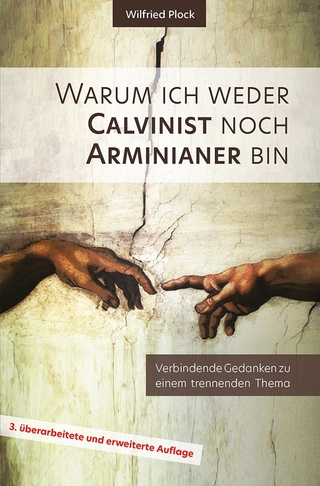 Warum ich weder Calvinist noch Arminianer bin - Wilfried Plock