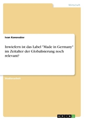 Inwiefern ist das Label "Made in Germany" im Zeitalter der Globalisierung noch relevant? - Ivan Konovalov
