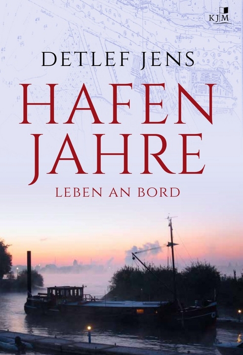Hafenjahre. Leben an Bord - Detlef Jens