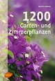 1200 Garten- und Zimmerpflanzen - Martin Haberer