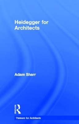 Heidegger for Architects - Adam Sharr