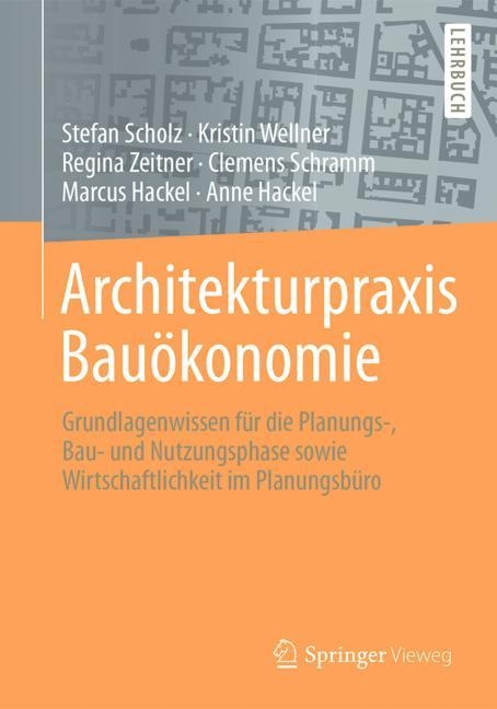 Architekturpraxis Bauökonomie - Stefan Scholz, Kristin Wellner, Regina Zeitner, Clemens Schramm, Marcus Hackel, Anne Hackel