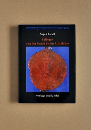 Veröffentlichungen zur Zofinger Geschichte / Zofingen von der Urzeit bis ins Mittelalter - August Bickel