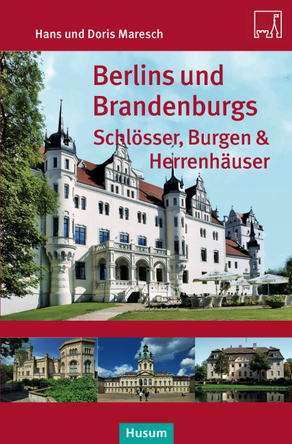 Berlins und Brandenburgs Schlösser, Burgen und Herrenhäuser - Hans Maresch, Doris Maresch