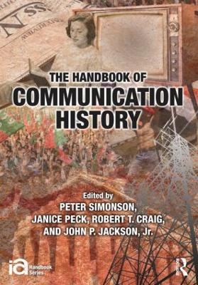 The Handbook of Communication History - Peter Simonson; Janice Peck; Robert T Craig; John Jackson