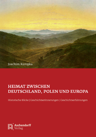 Heimat zwischen Deutschland, Polen und Europa - Joachim Kuropka