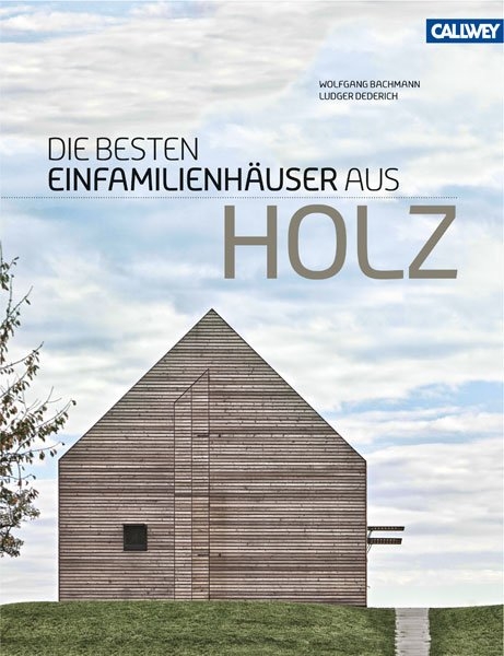 Die besten Einfamilienhäuser aus Holz - Wolfgang Bachmann, Ludger Dederich