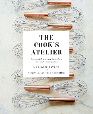 The Cook's Atelier - Marjorie Taylor, Kendall Smith Franchini