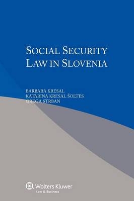 Social Security Law in Slovenia - B Etal Kresal, Barbara Kresal, Katarina Kresal Oltes, Grega Strban, Katarina Kresal Soltes