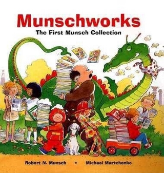 Munschworks: The First Munsch Collection - Robert Munsch