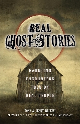 Real Ghost Stories - Tony Brueski; Jenny Brueski