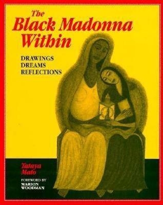 The Black Madonna Within - Tataya Mato