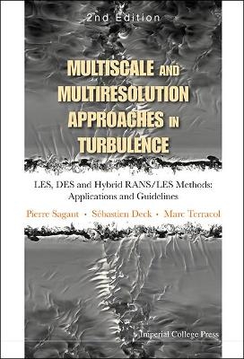 Multiscale And Multiresolution Approaches In Turbulence - Les, Des And Hybrid Rans/les Methods: Applications And Guidelines (2nd Edition) - Pierre Sagaut; Marc Terracol; Sebastien Deck
