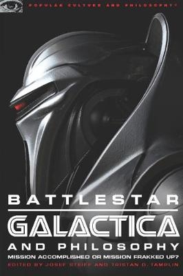 Battlestar Galactica and Philosophy - Josef Steiff; Tristan D. Tamplin