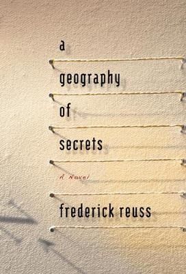 A Geography of Secrets - Frederick Reuss