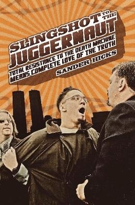 Slingshot To The Juggernaut - Sander Hicks