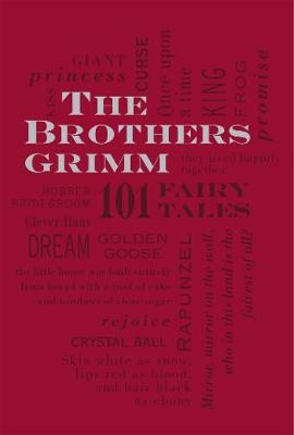 The Brothers Grimm: 101 Fairy Tales - Jacob Grimm; Wilhelm Grimm