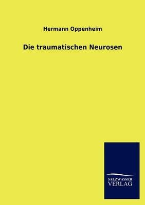 Die traumatischen Neurosen - Hermann Oppenheim