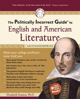 The Politically Incorrect Guide to English and American Literature - Elizabeth Kantor