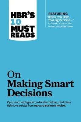 HBR's 10 Must Reads on Making Smart Decisions (with featured article "Before You Make That Big Decision..." by Daniel Kahneman, Dan Lovallo, and Olivier Sibony) - Daniel Kahneman, Ram Charan